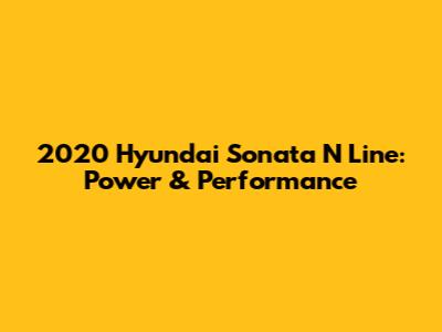 2020 Hyundai Sonata N Line: Power & Performance