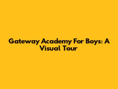 Gateway Academy For Boys: A Visual Tour