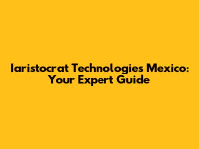 Iaristocrat Technologies Mexico: Your Expert Guide