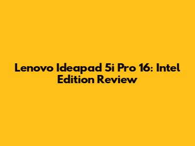 Lenovo Ideapad 5i Pro 16: Intel Edition Review