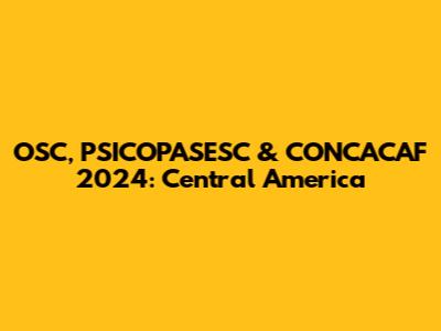 OSC, PSICOPASESC & CONCACAF 2024: Central America